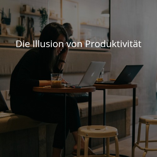 Die Illusion von Produktivität